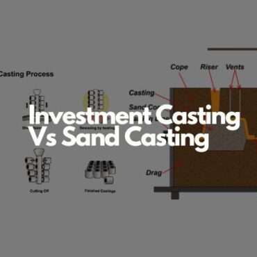 Investment Casting Vs Sand Casting